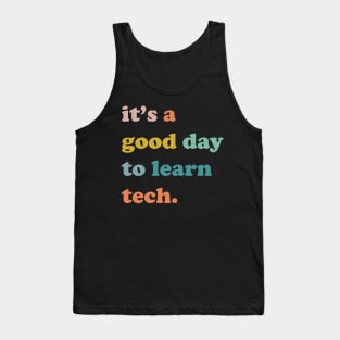 It's a good day to learn tech , technology team, technology Tank Top